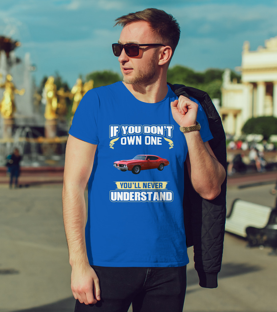 1970 Cutlass If You Don't Own One You'll Never Understand T-Shirt