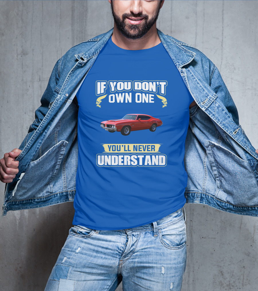 1970 Cutlass If You Don't Own One You'll Never Understand T-Shirt