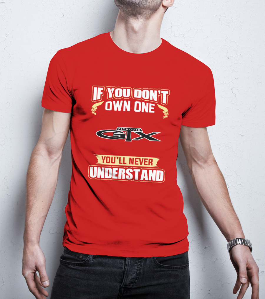 If You Don't Own One Plymouth GTX You'll Never Understand T-Shirt