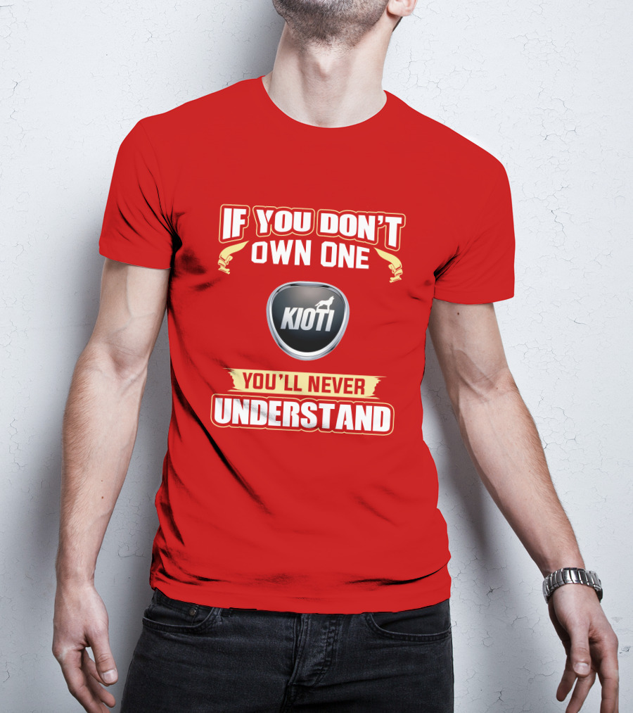 If You Don't Own One Kioti Tractor You'll Never Understand T-Shirt