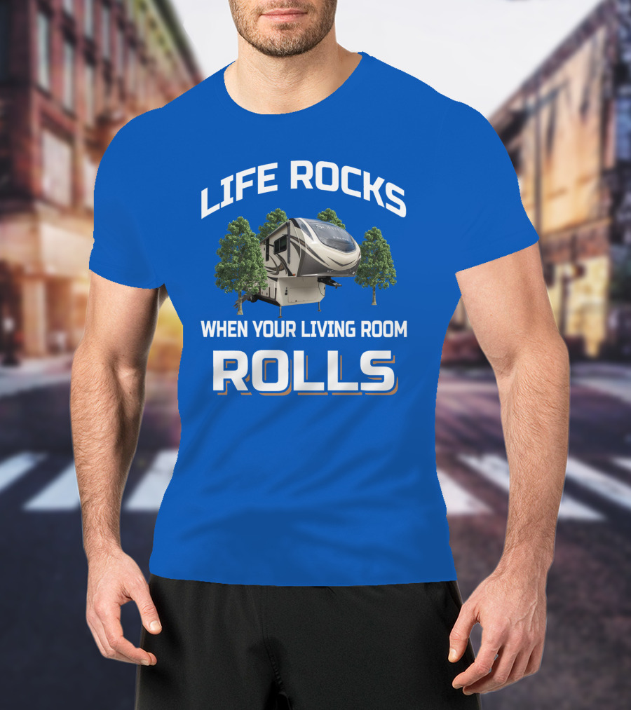 Life Rocks When Your Living Room Rolls Rv S Class 2930Rl T-Shirt