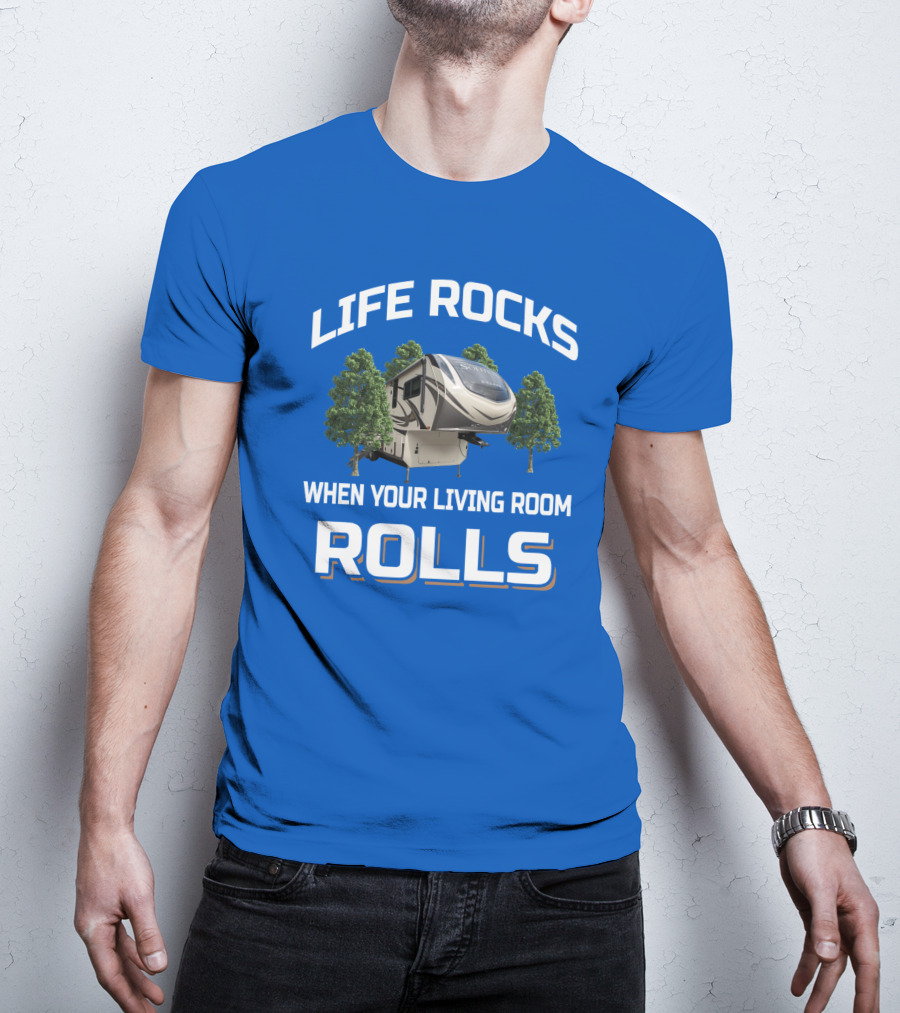Life Rocks When Your Living Room Rolls Rv S Class 2930Rl T-Shirt