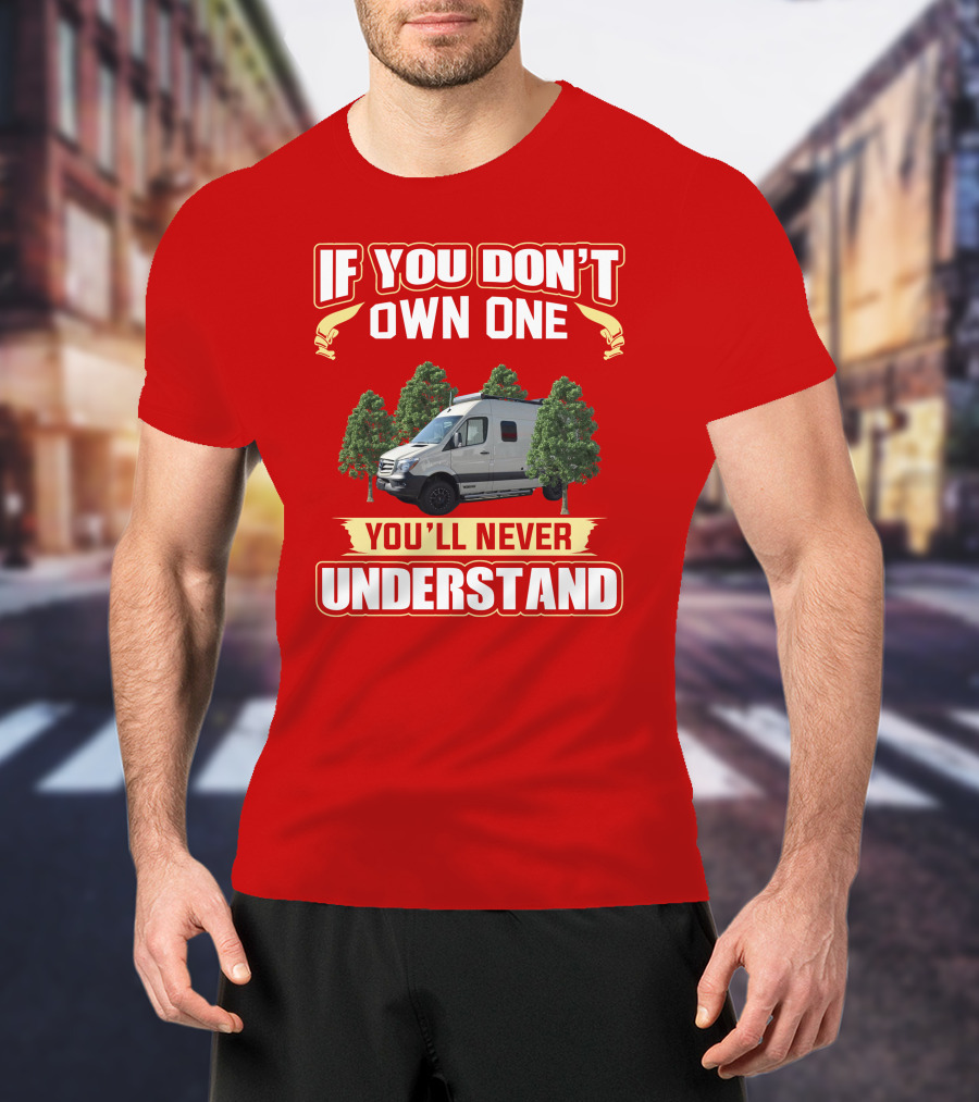 If You Don't Own A Winnebago Revel 4x4 You'll Never Understand T-Shirt