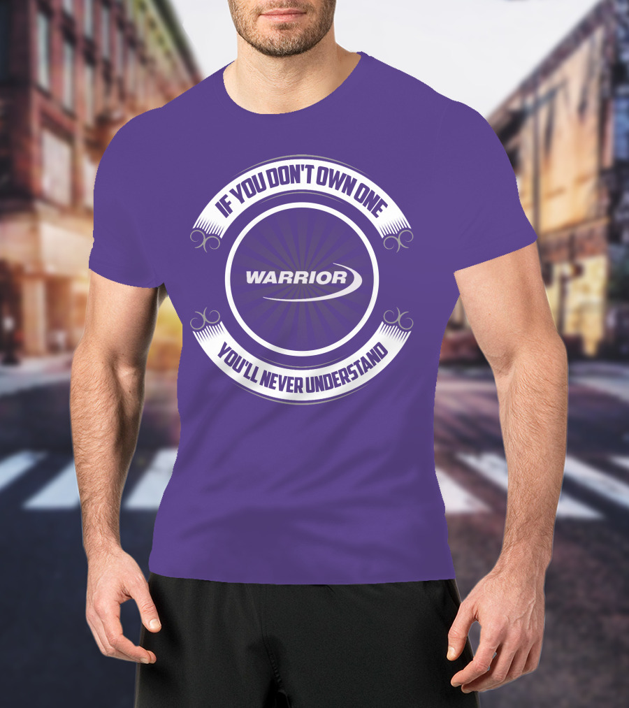 Warrior Boat If You Don't Own One You'll Never Understand T-Shirt