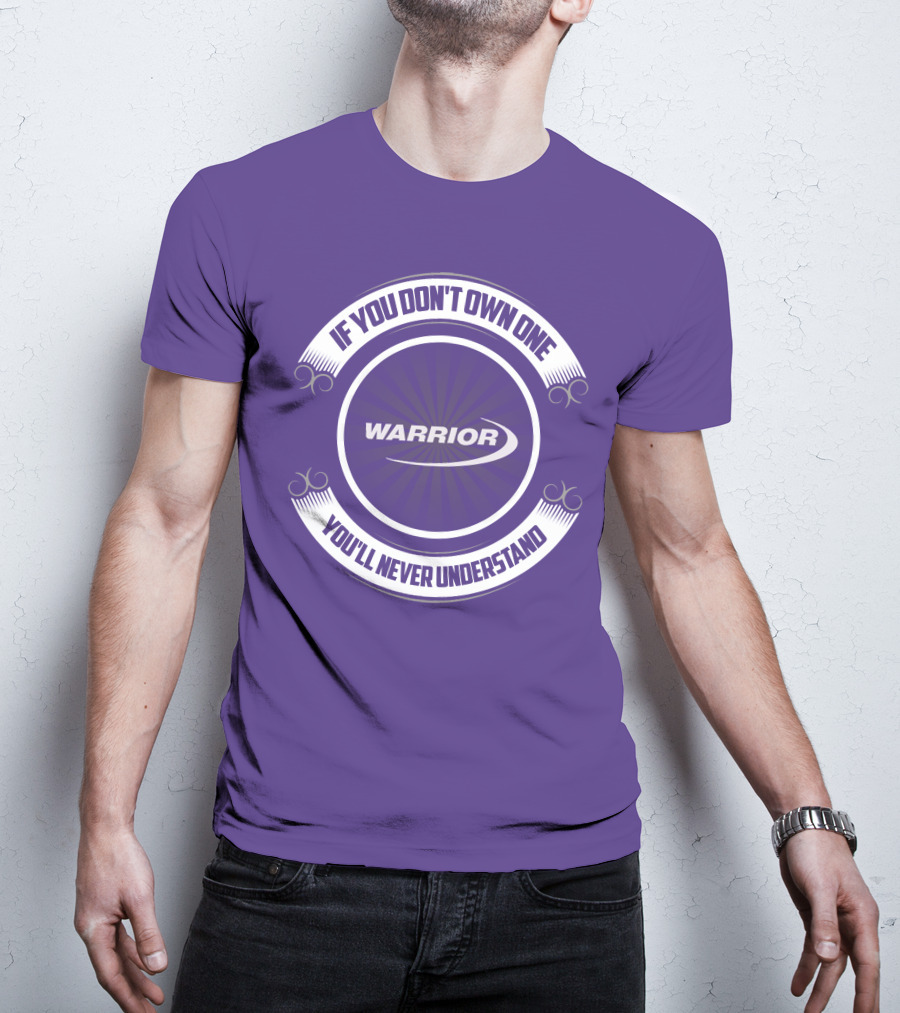 Warrior Boat If You Don't Own One You'll Never Understand T-Shirt