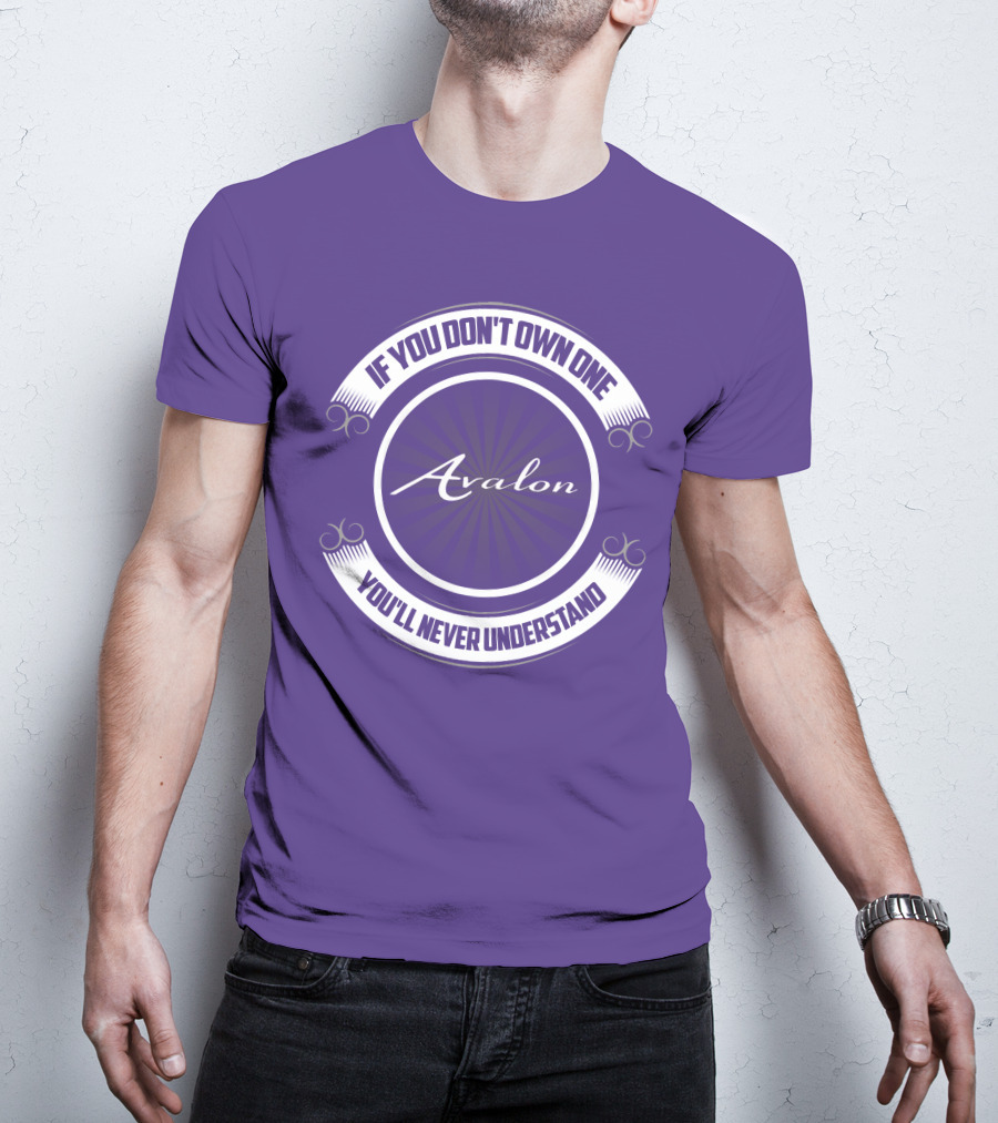 Avalon If You Don't Own One You'll Never Understand T-Shirt