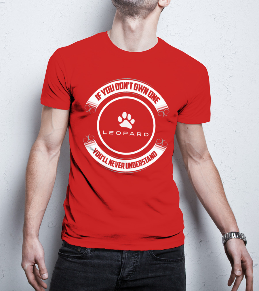 Leopard Catamaran If You Don't Own One You'll Never Understand T-Shirt