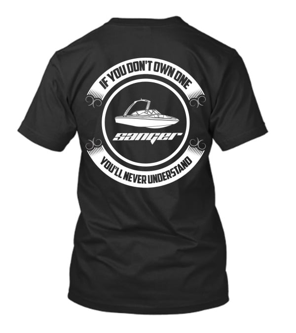 If You Don't Own One Sanger Boat You'll Never Understand T-Shirt