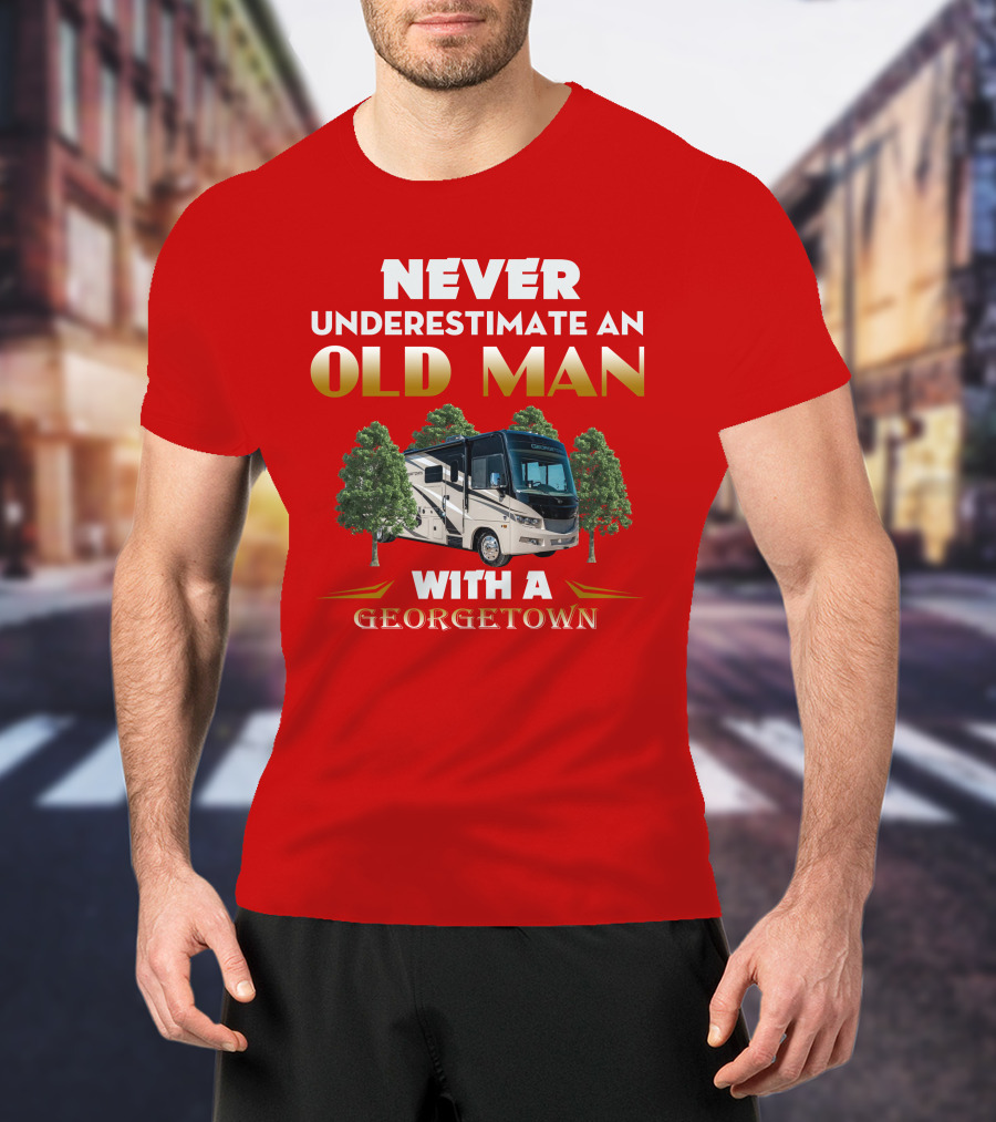NEVER UNDERESTIMATE AN OLD MAN WITH A GEORGETOWN RV AMIDST TREES T-Shirt