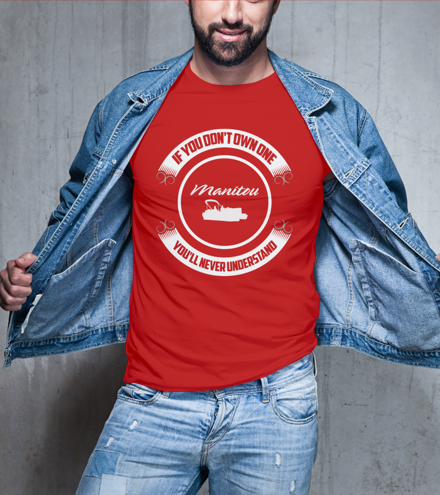 Manitou Pontoon If You Don't Own One You'll Never Understand T-Shirt
