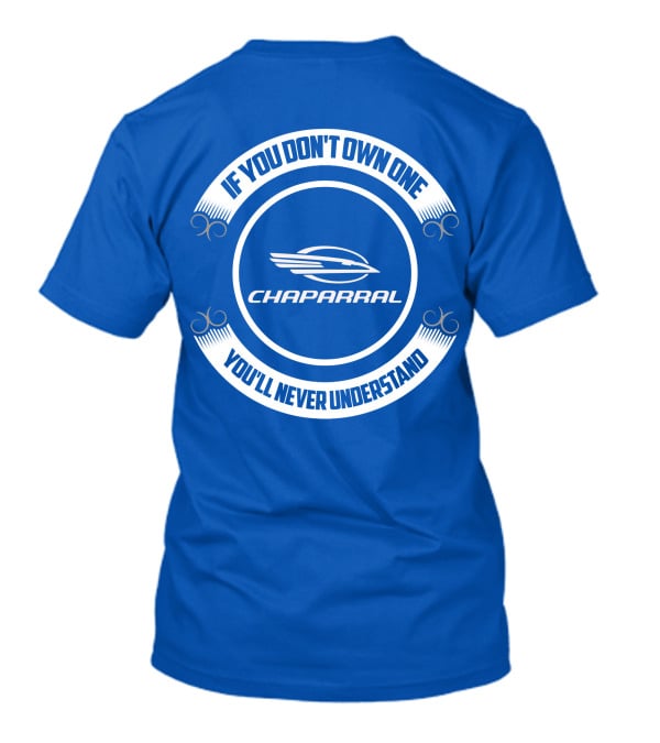 If You Don't Own One You'll Never Understand Chaparral Boat T-Shirt