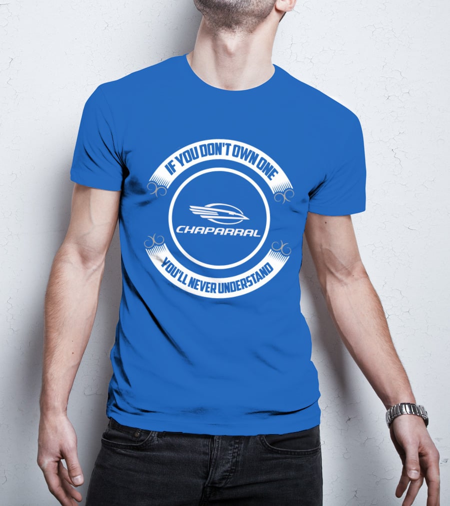 If You Don't Own One You'll Never Understand Chaparral Boat T-Shirt