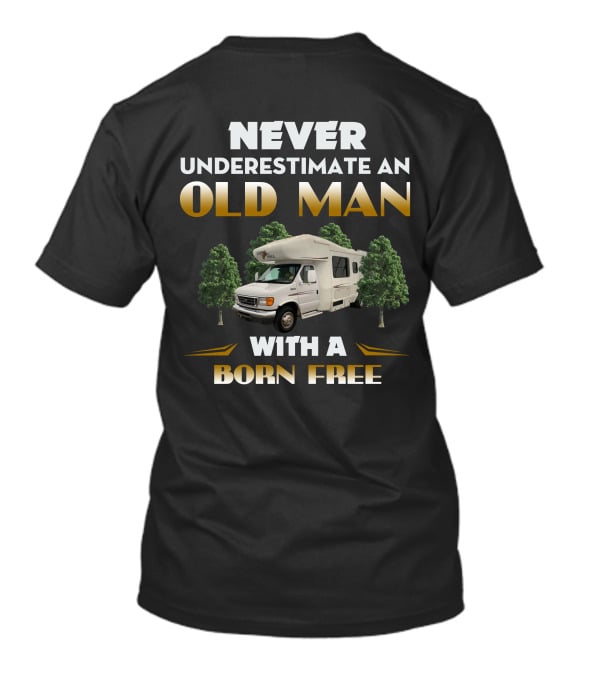 NEVER UNDERESTIMATE AN OLD MAN WITH A BORN FREE T-Shirt