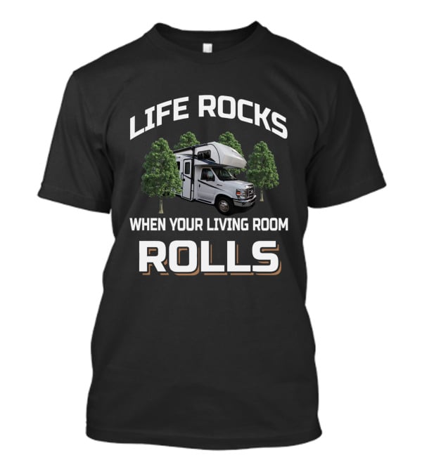 LIFE ROCKS WHEN YOUR LIVING ROOM ROLLS ForestRiver Forester T-Shirt