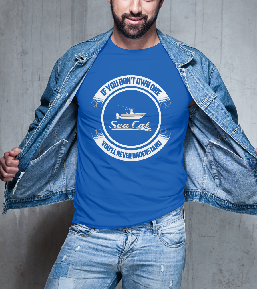 If You Don't Own One You'll Never Understand SeaCat Catamaran T-Shirt
