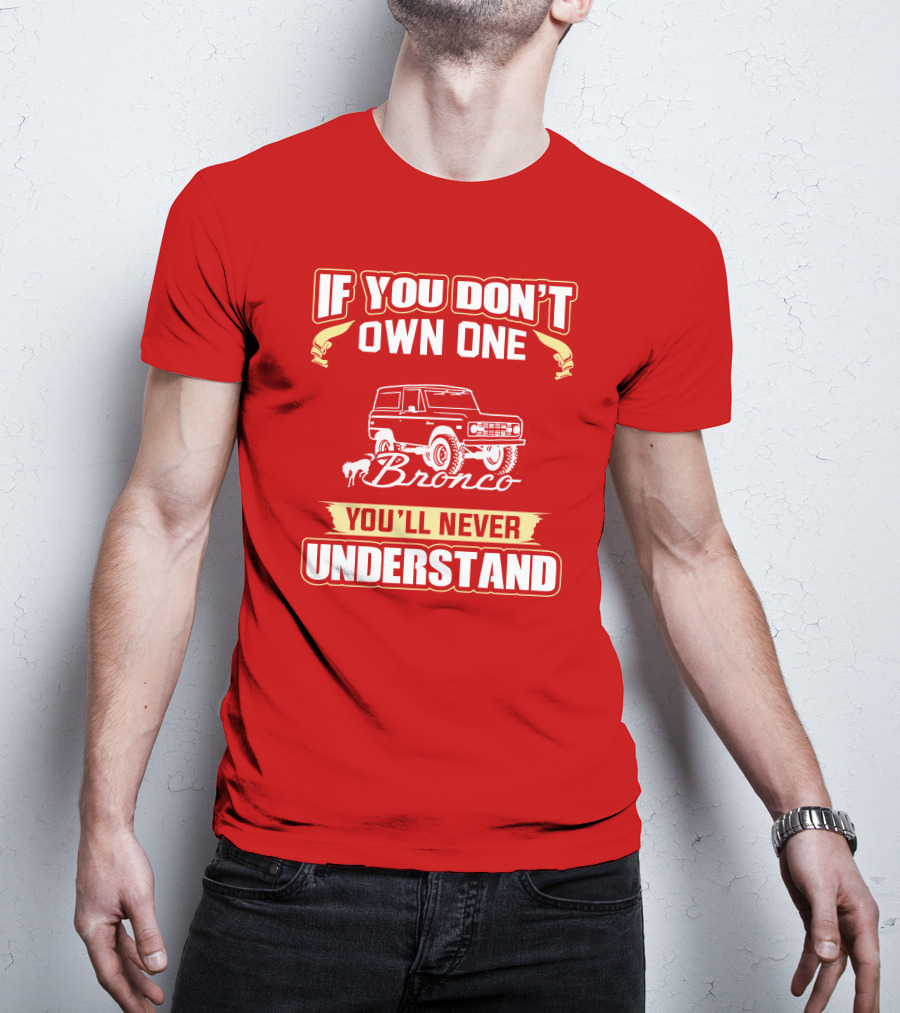 If You Don't Own One Bronco You'll Never Understand T-Shirt
