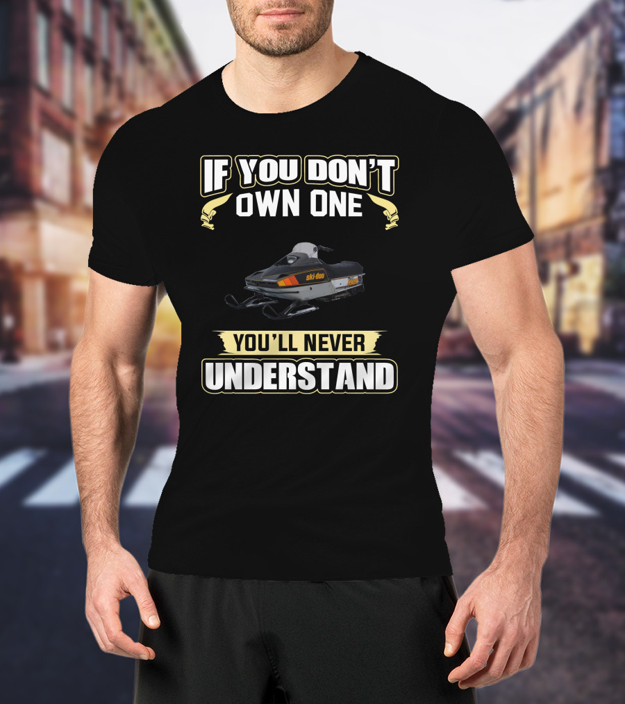 If You Don't Own One Skidoo Blizzard 9500 You'll Never Understand T-Shirt