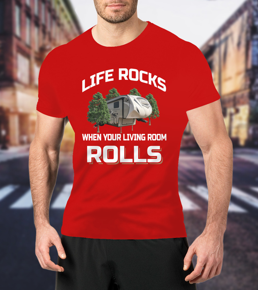 Life Rocks When Your Living Room Rolls Chaparral RV T-Shirt