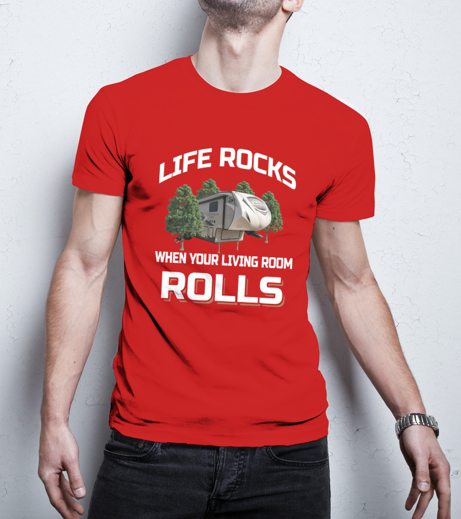 Life Rocks When Your Living Room Rolls Chaparral RV T-Shirt