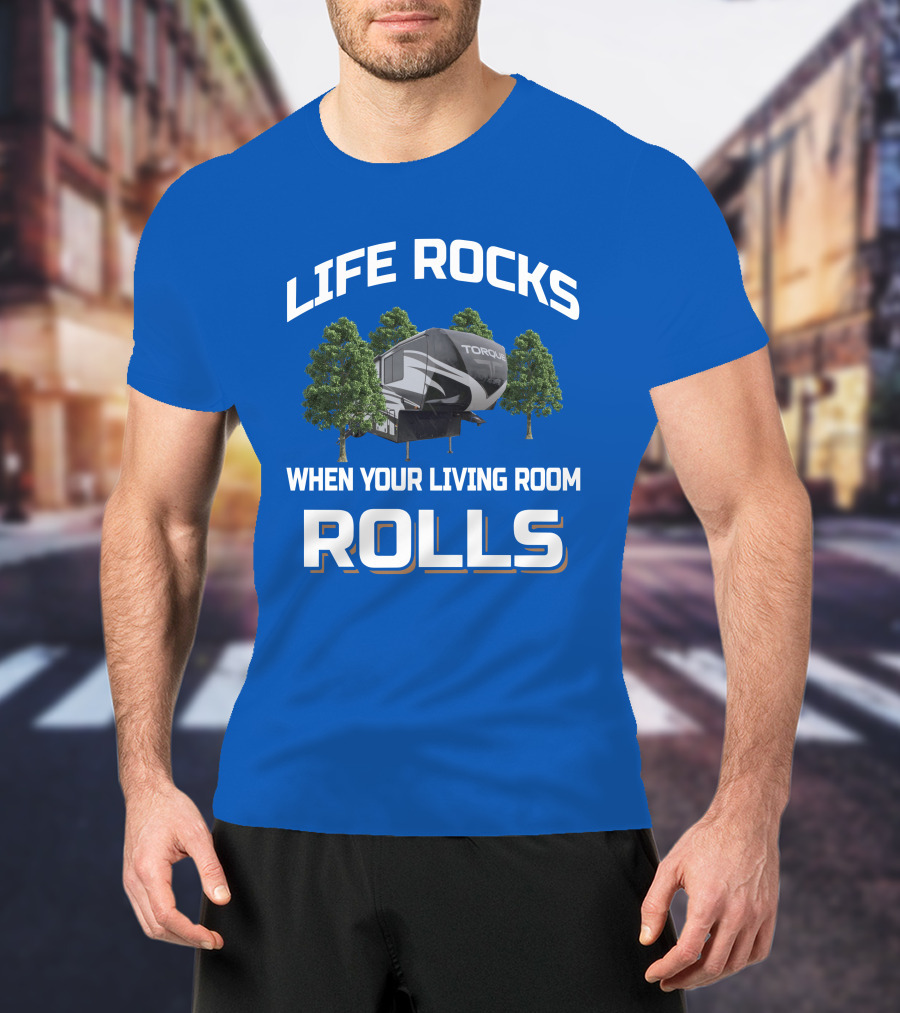Life Rocks When Your Living Room Rolls Heartland Torque Toyhauler T-Shirt