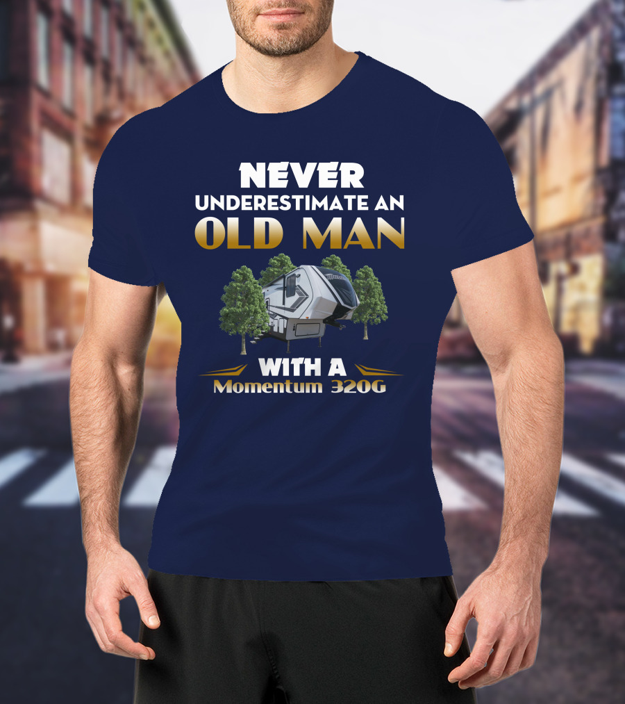 NEVER UNDERESTIMATE AN OLD MAN WITH A Momentum 320G T-Shirt
