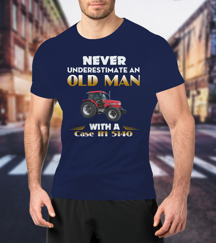 NEVER UNDERESTIMATE AN OLD MAN WITH A Case IH 5140 T-Shirt