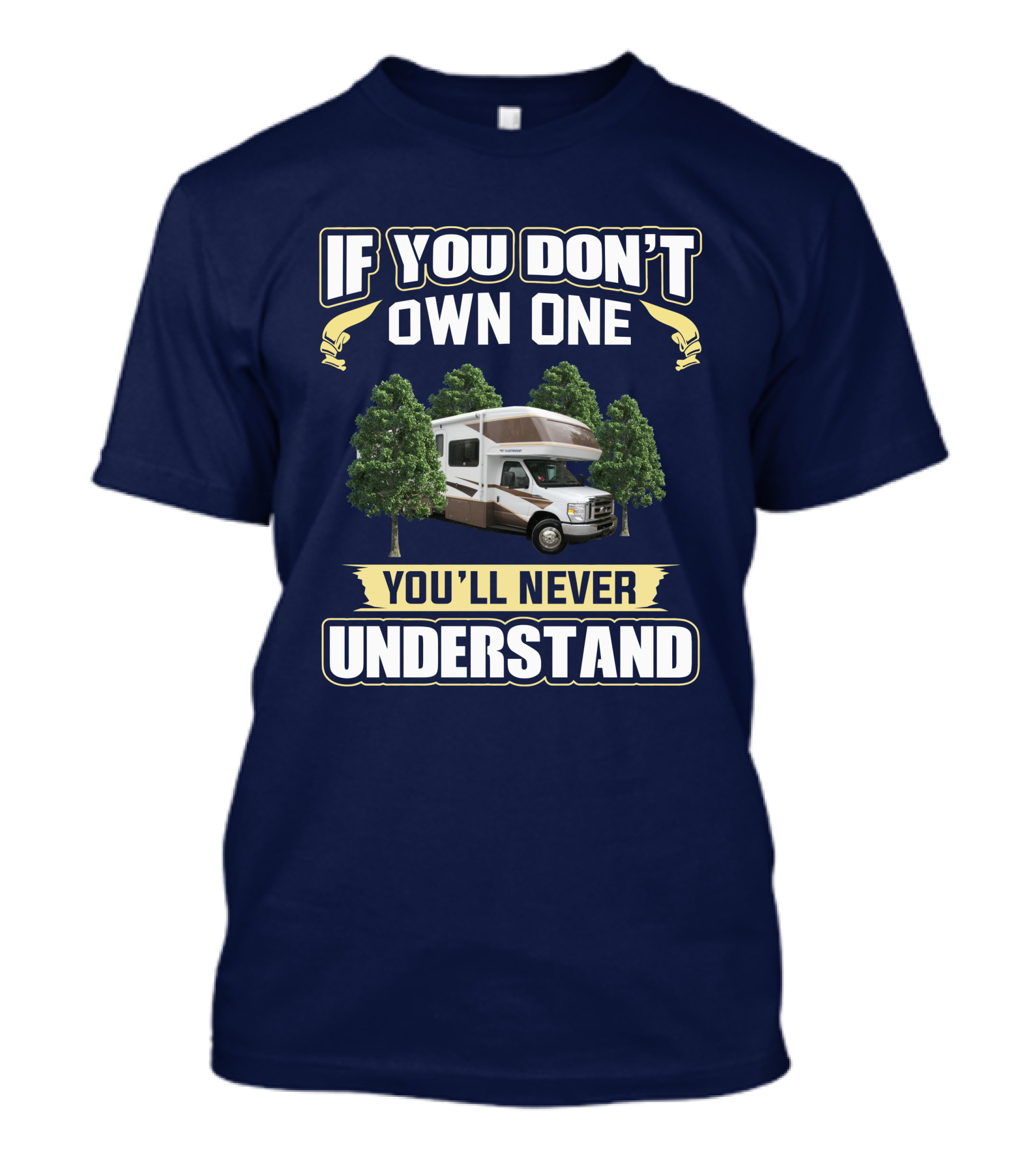 If You Don't Own One Fleetwood Tioga 31M You'll Never Understand T-Shirt