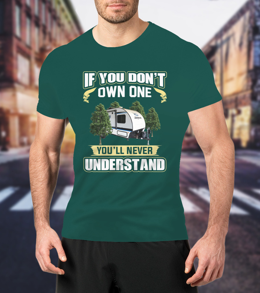 If You Don't Own One You'll Never Understand Jayco Hummingbird 17RK Camper T-Shirt