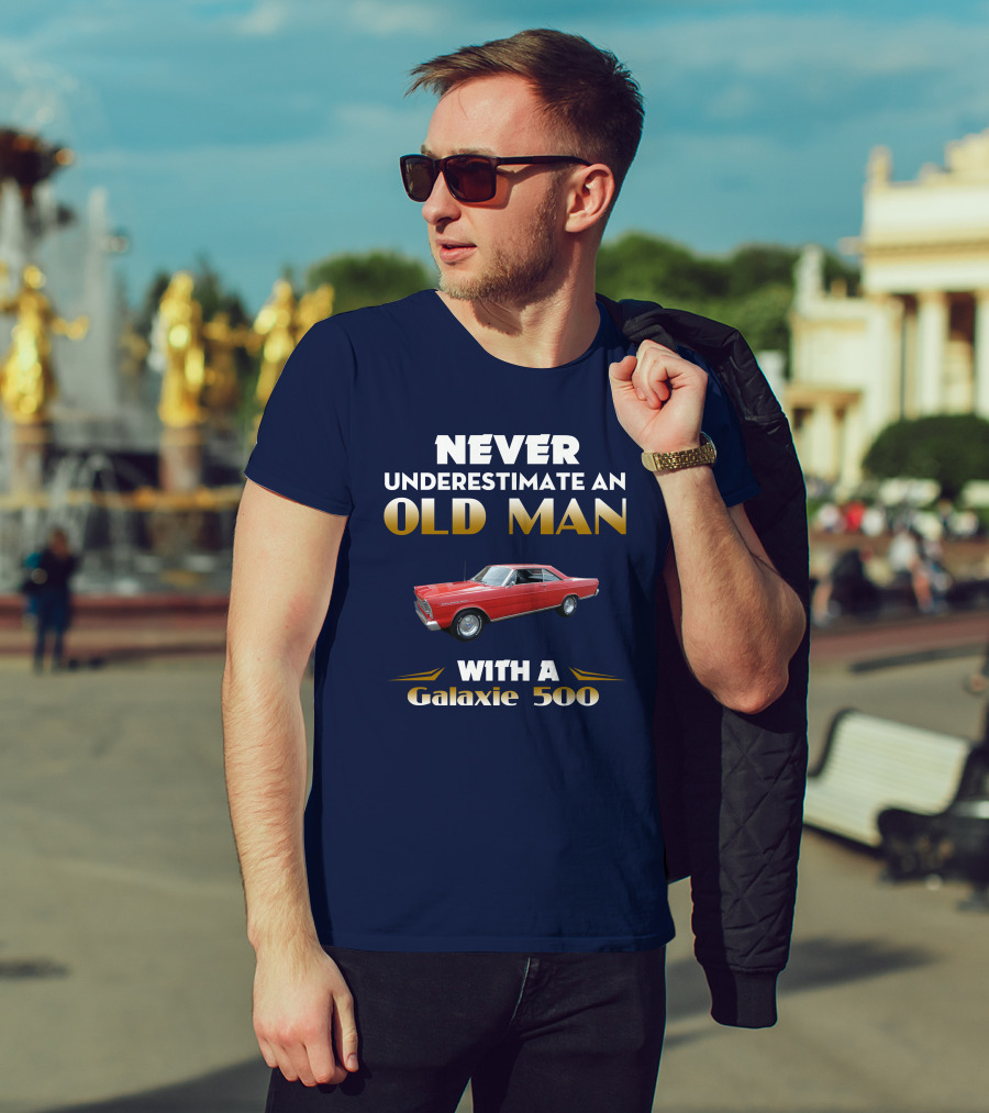 NEVER UNDERESTIMATE AN OLD MAN WITH A GALAXIE 500 T-Shirt
