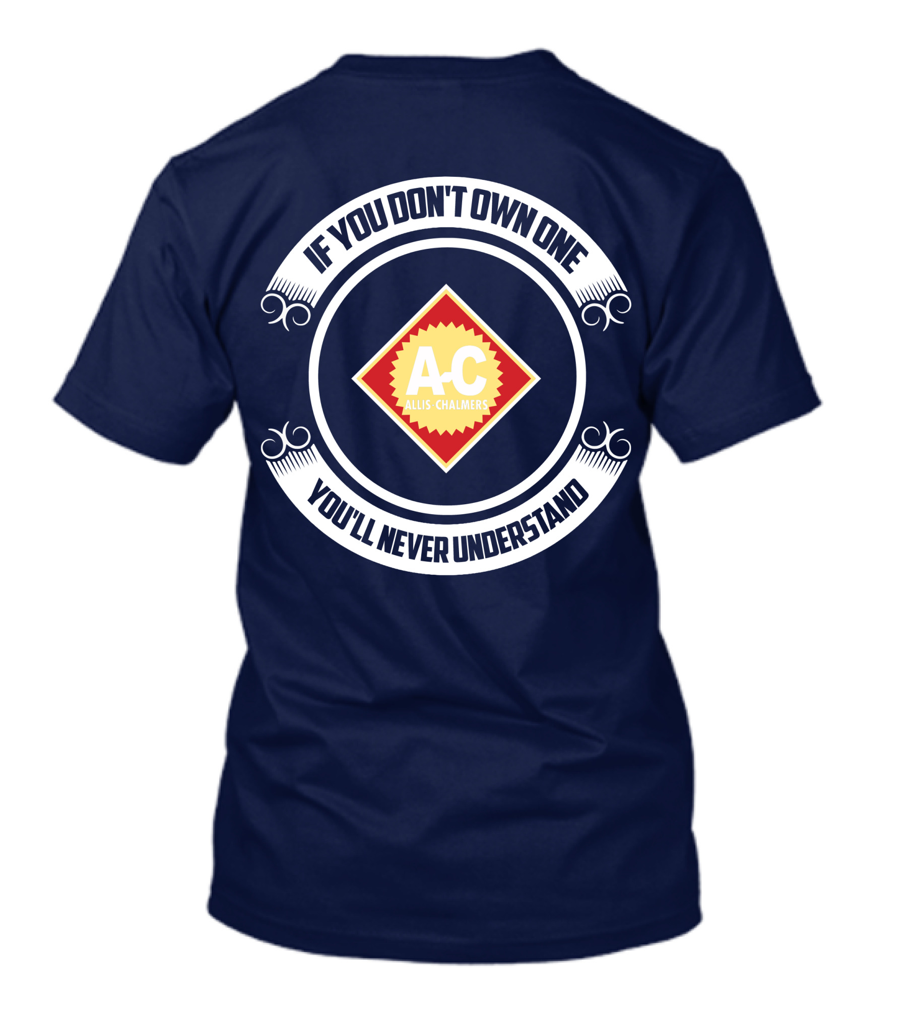 If You Don't Own One You'll Never Understand Allis Chalmers A-C T-Shirt