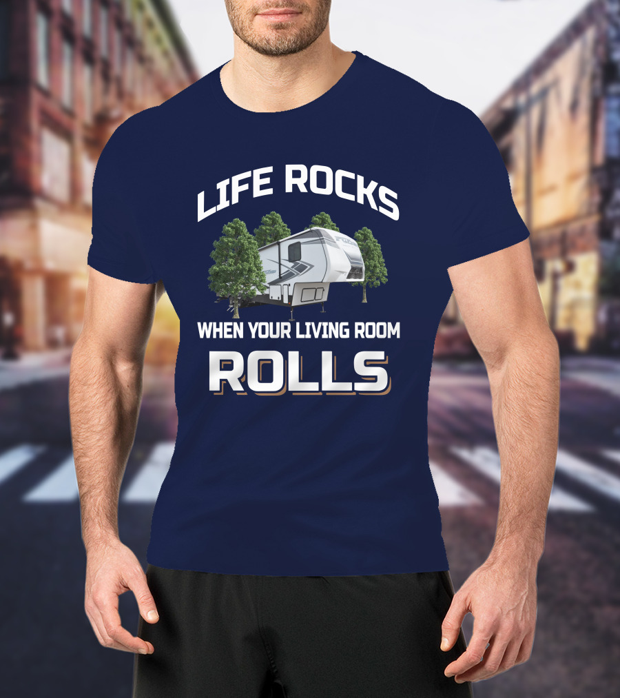 LIFE ROCKS WHEN YOUR LIVING ROOM ROLLS Keystone Fuzion RV Camper Forest Adventure T-Shirt
