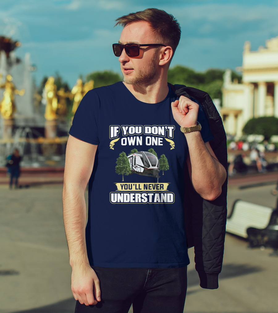 If You Don't Own One You'll Never Understand Stryker 2313 RV T-Shirt