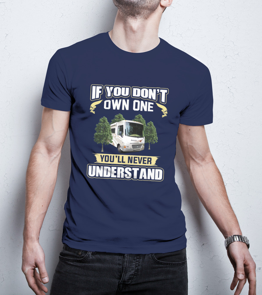 If You Don't Own One You'll Never Understand Itasca Sunstar 30T Camper RV T-Shirt