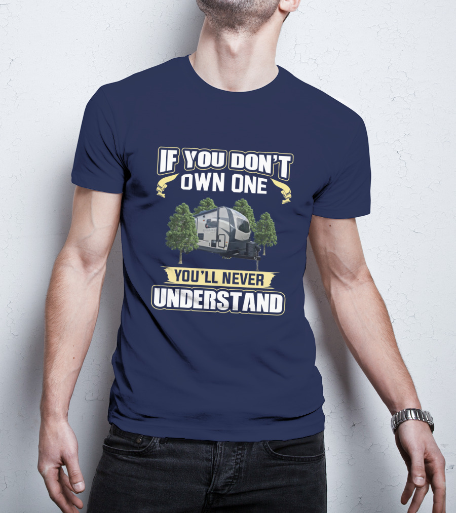Rockwood Ultra Lite 2608BS If You Don't Own One You'll Never Understand T-Shirt