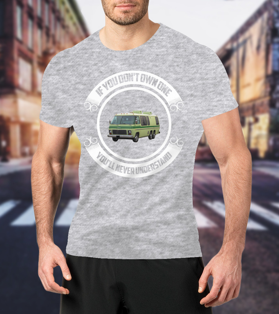 GMC Motorhome If You Don't Own One You'll Never Understand T-Shirt