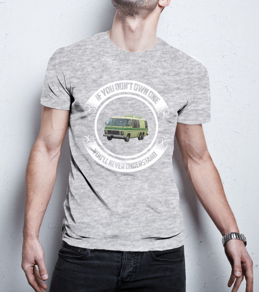 GMC Motorhome If You Don't Own One You'll Never Understand T-Shirt