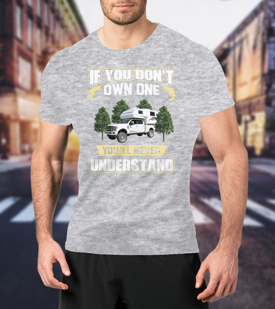 If You Don't Own One You'll Never Understand Northern Lite Truck T-Shirt
