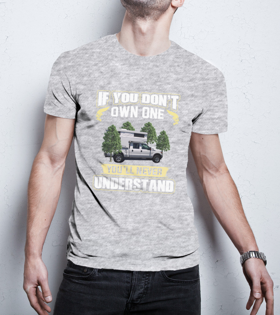 IF YOU DON'T OWN ONE YOU'LL NEVER UNDERSTAND Northstar 650 Camper Truck T-Shirt