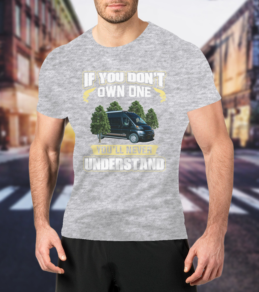 If You Don't Own One You'll Never Understand Winnebago Travato T-Shirt