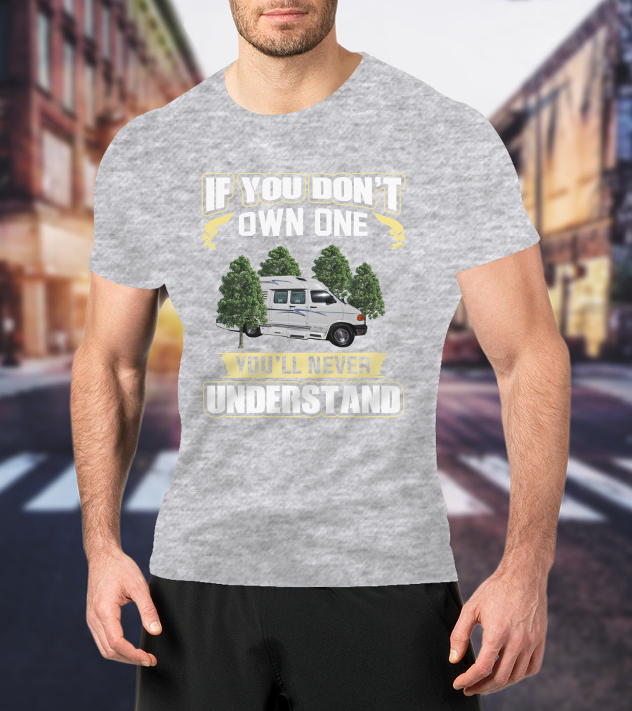 If You Don't Own One You'll Never Understand Leisure Travel Van Freedom T-Shirt