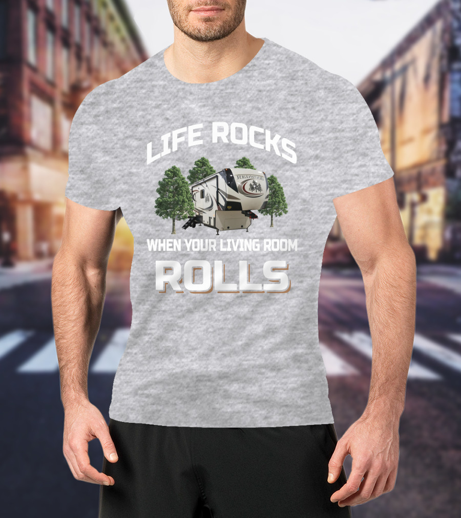 Life Rocks When Your Living Room Rolls Redwood 3901 T-Shirt