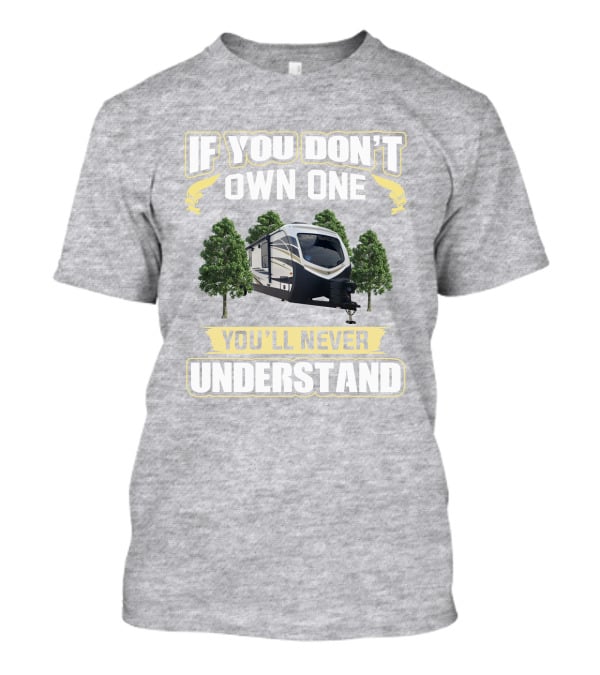 Outback 341RD If You Don't Own One You'll Never Understand T-Shirt