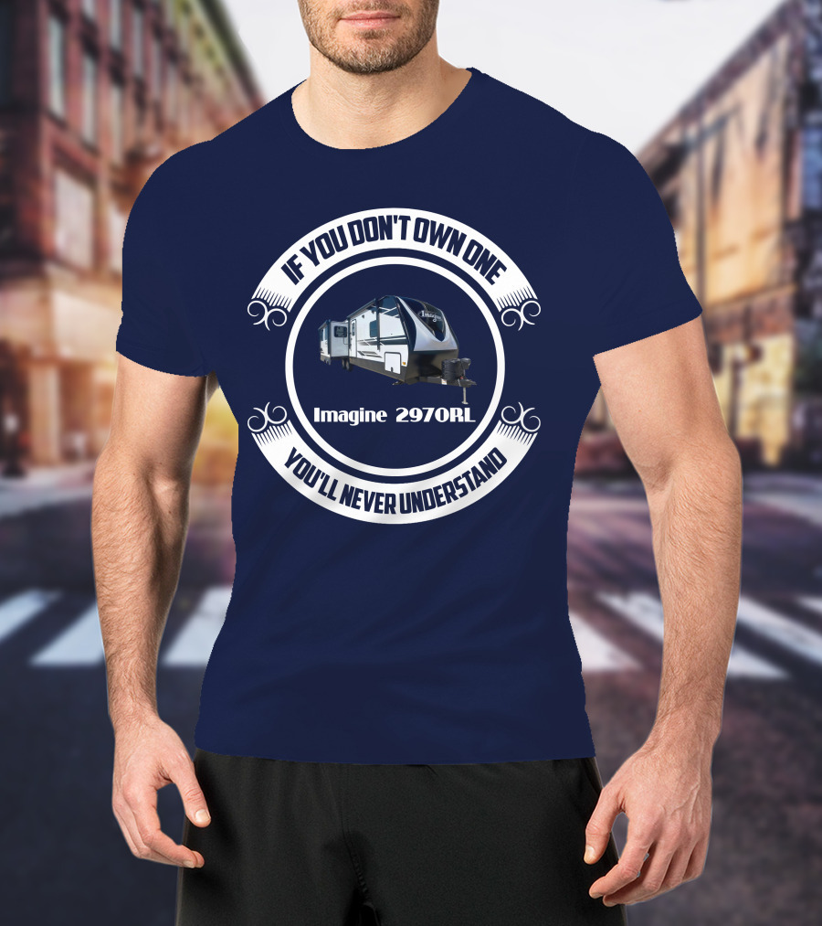 If You Don't Own One Imagine 2970RL You'll Never Understand T-Shirt