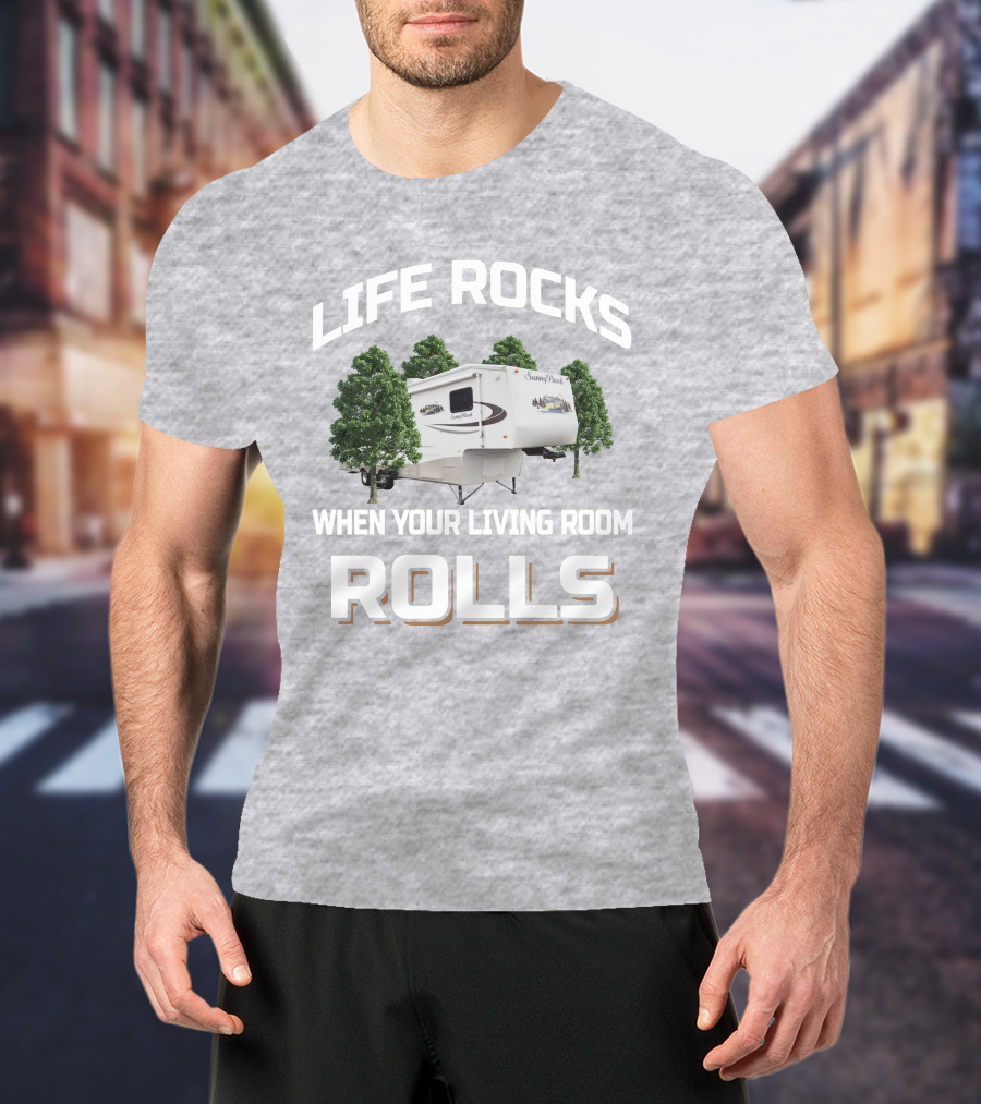 Life Rocks When Your Living Room Rolls Sunnybrook Titan Camper T-Shirt