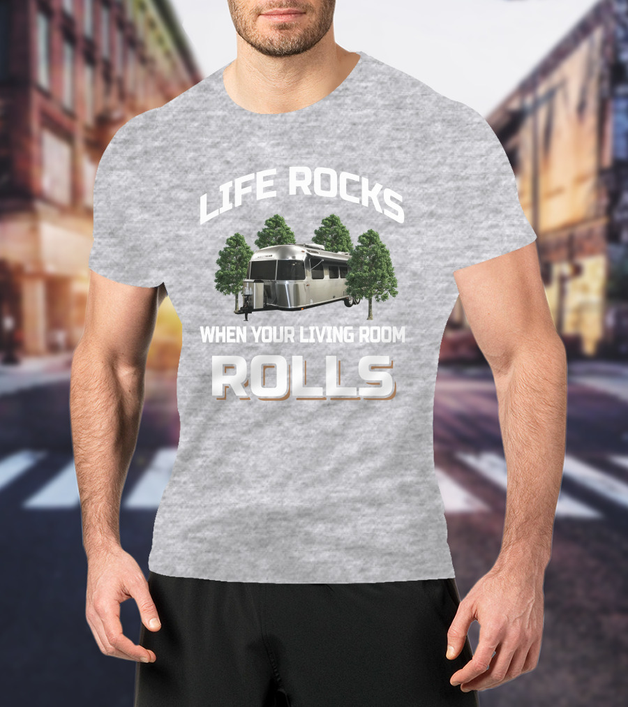 Life Rocks Airstream 30RBQ When Your Living Room Rolls T-Shirt