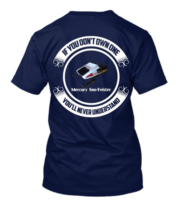 Mercury Sno Twister If You Don't Own One You'll Never Understand T-Shirt