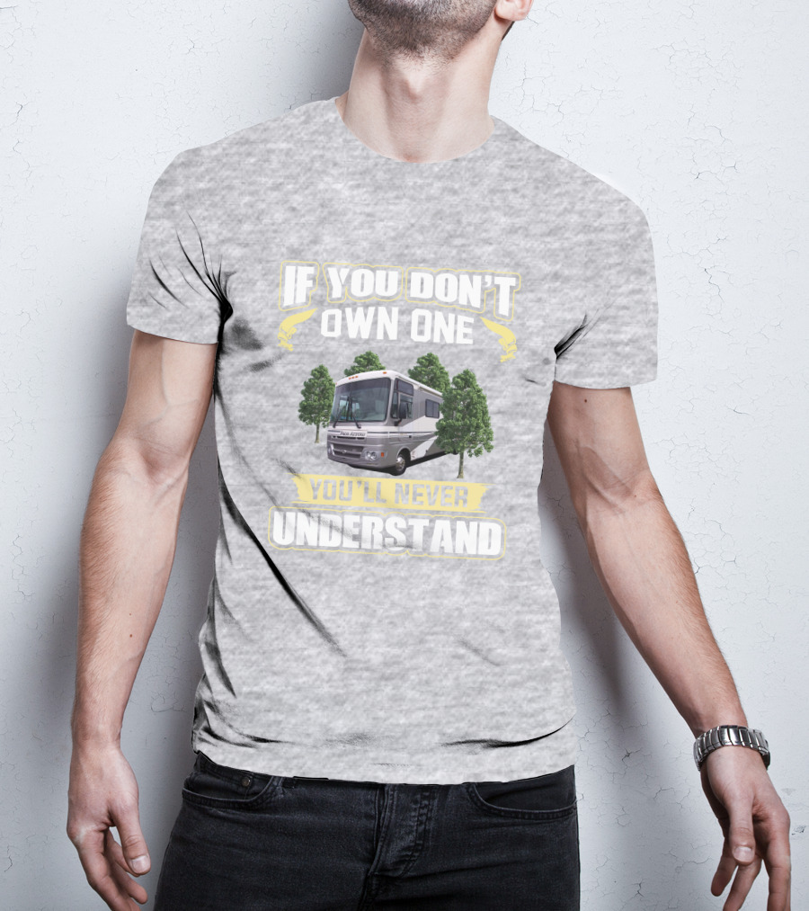 If You Don't Own One You'll Never Understand Pace Arrow RV T-Shirt