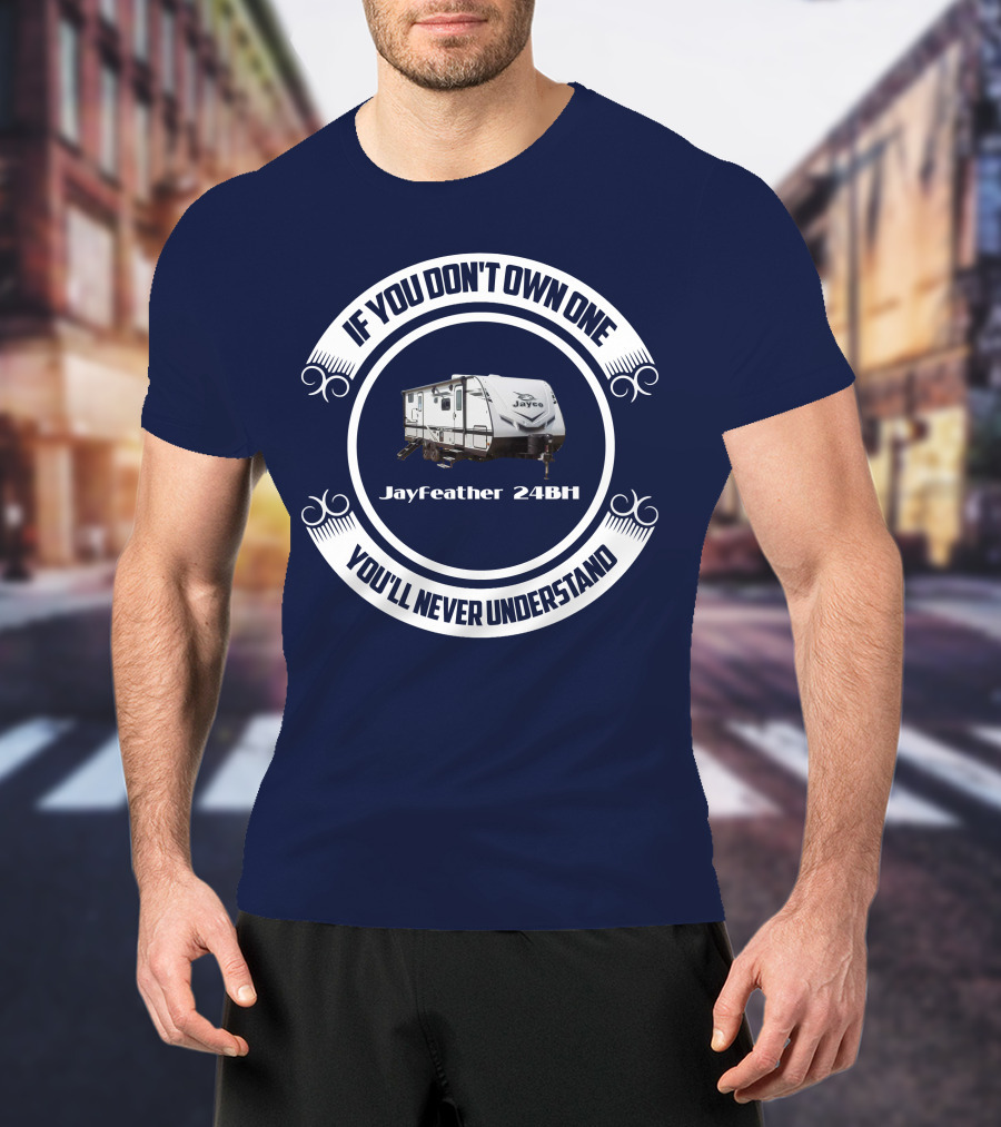Jayfeather 24BH If You Don’t Own One You’ll Never Understand T-Shirt