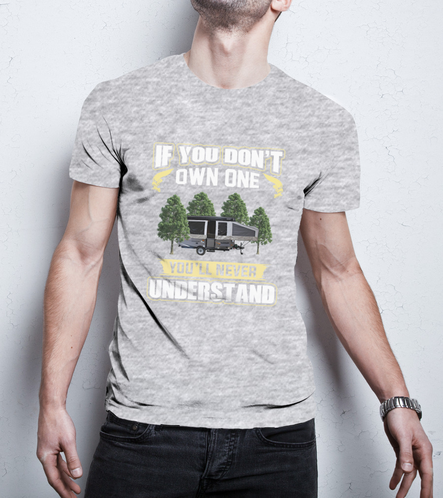 If You Don't Own One You'll Never Understand Popup Camper With Trees T-Shirt