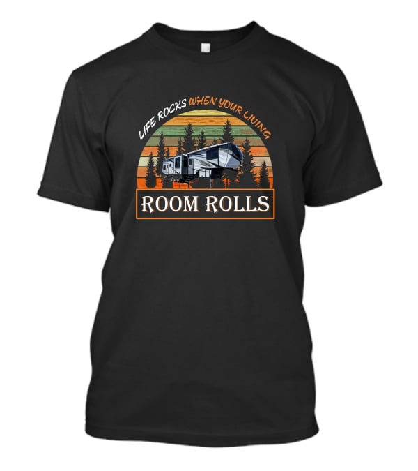 LIFE ROCKS WHEN YOUR LIVING ROOM ROLLS Cyclone 4005 Camper Vintage Forest Sunset T-Shirt